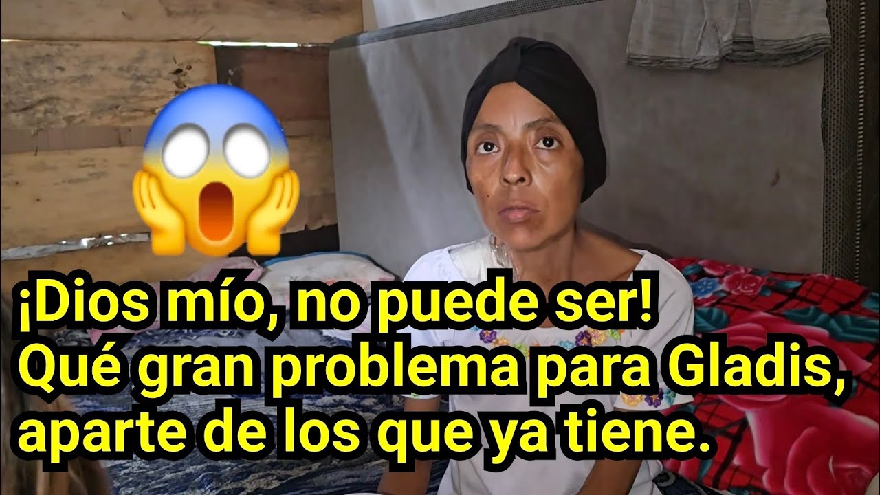 😱😢¡SANTO DIOS! QUÉ GRAN PROBLEMA PARA GLADIS, APARTE DE LOS QUE YA TIENE.😱😢