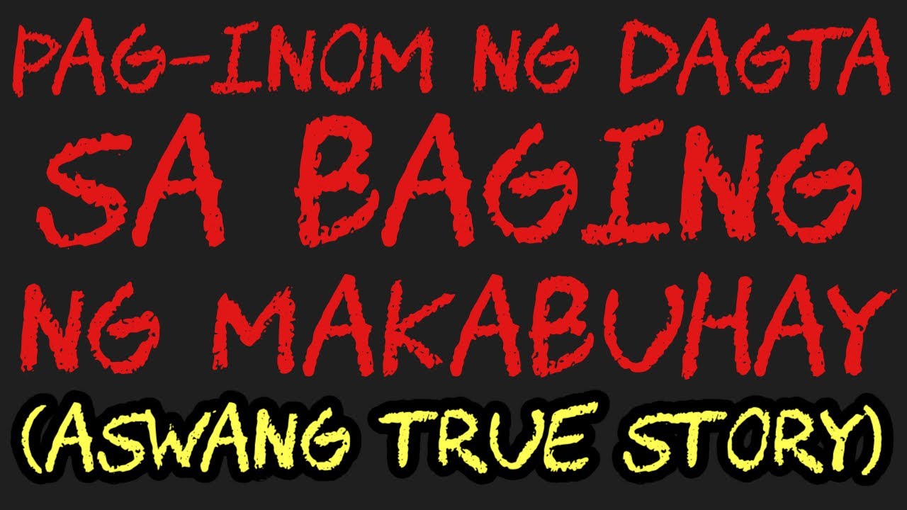 PAG-INOM NG DAGTA SA BAGING NG MAKABUHAY (Aswang True Story)