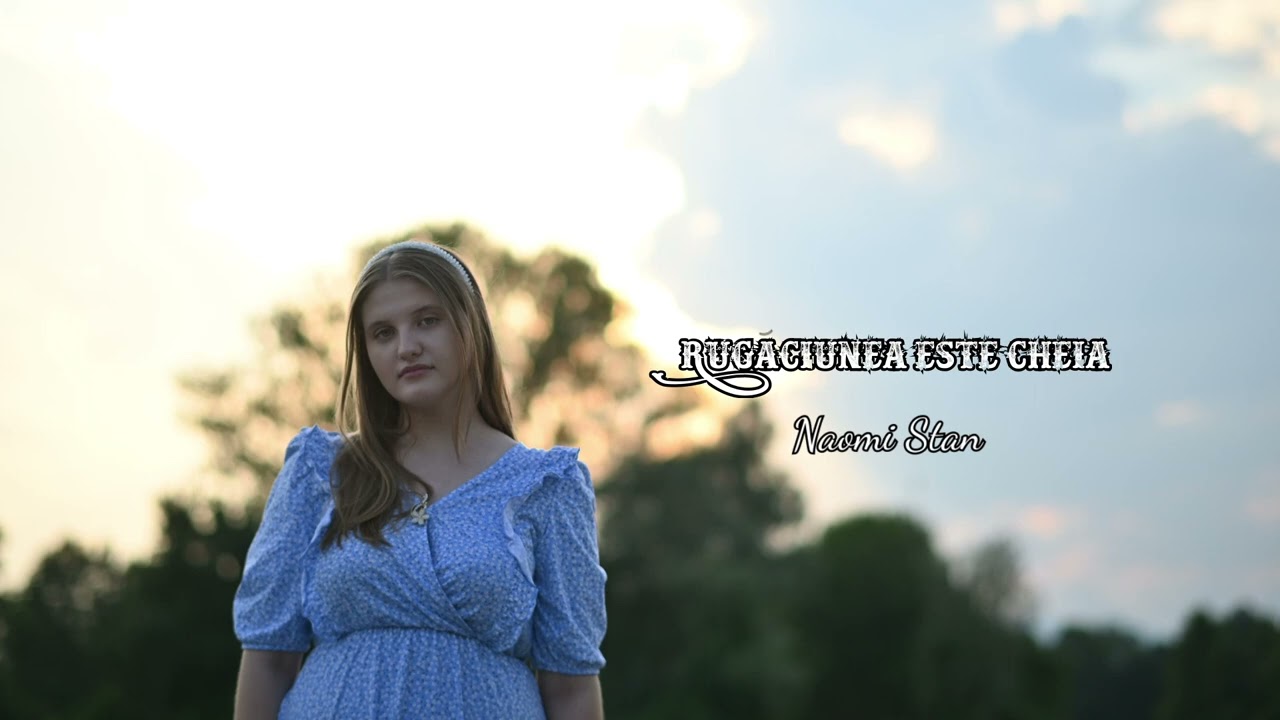 Rugaciunea este cheia - Naomi Stan