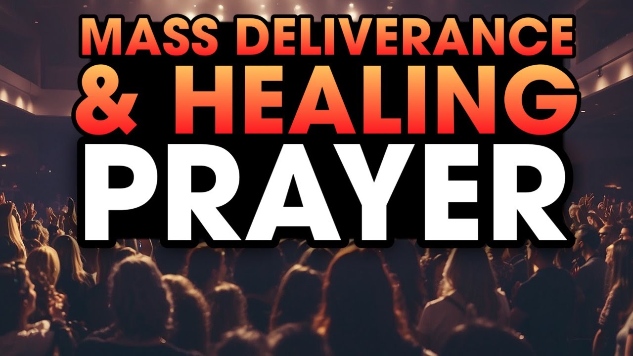 Mass Deliverance & Healing Prayer - If You Need Deliverance, Watch This!