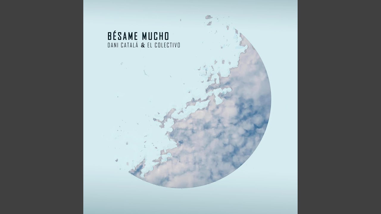[Miedo a perderme y perderte después] - Bésame mucho