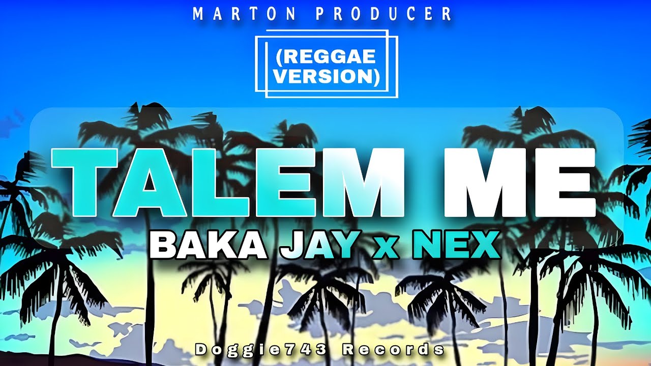 Baka Jay - Talem Me ft. Nex (Reggae Version)