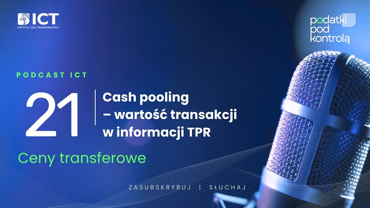Cash pooling &ndash; wartość transakcji w informacji TPR - podcast ICT