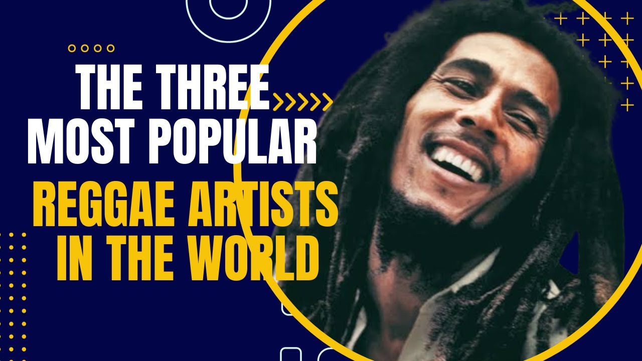 The three most popular reggae artists in the world