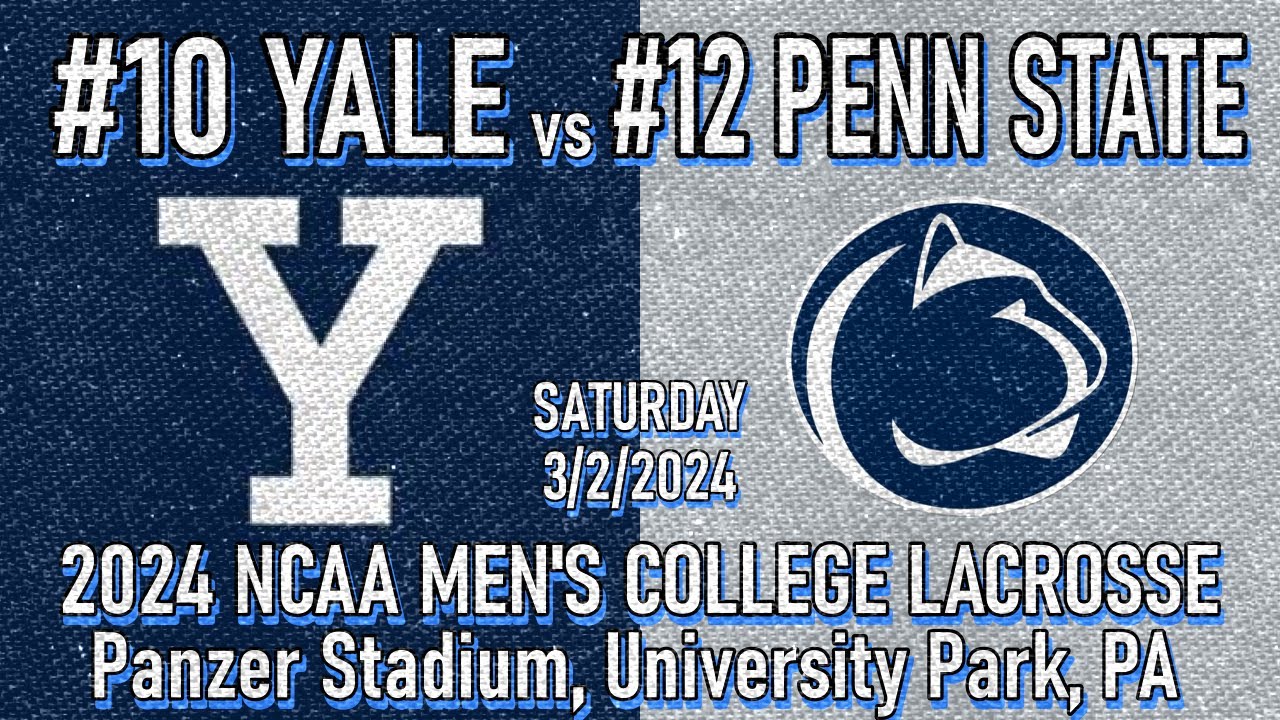 2024 Lacrosse Yale vs Penn State (Full Game) Men's College Lacrosse #PennStateMLAX #YaleLacrosse
