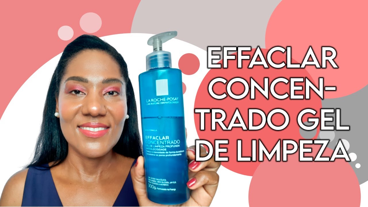 Effaclar Concentrado Gel de Limpeza - LA ROCHE POSAY - Resenha