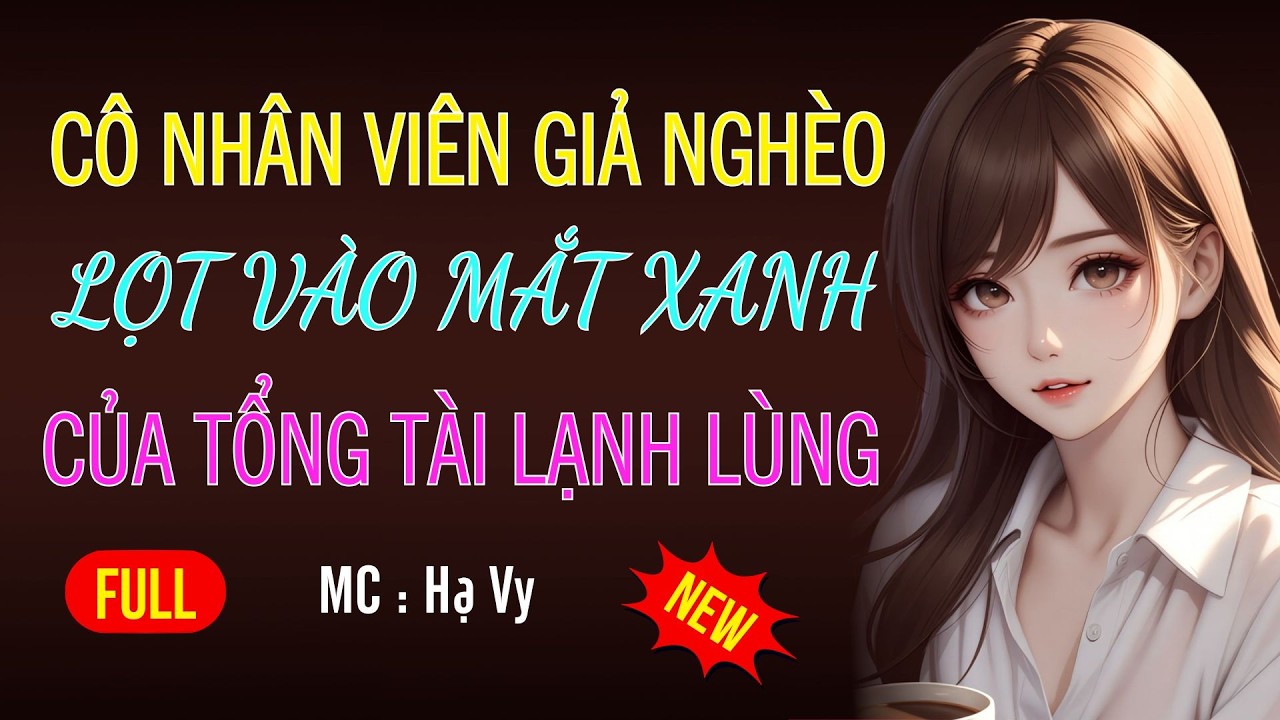 CÔ GÁI GIẢ NGHÈO LẠI ĐƯỢC TỔNG TÀI NHÌN TRÚNG|AUDIO TIỂU THUYẾT NGÔN TÌNH MC HẠ VY DIỄN ĐỌC MỚI 2026