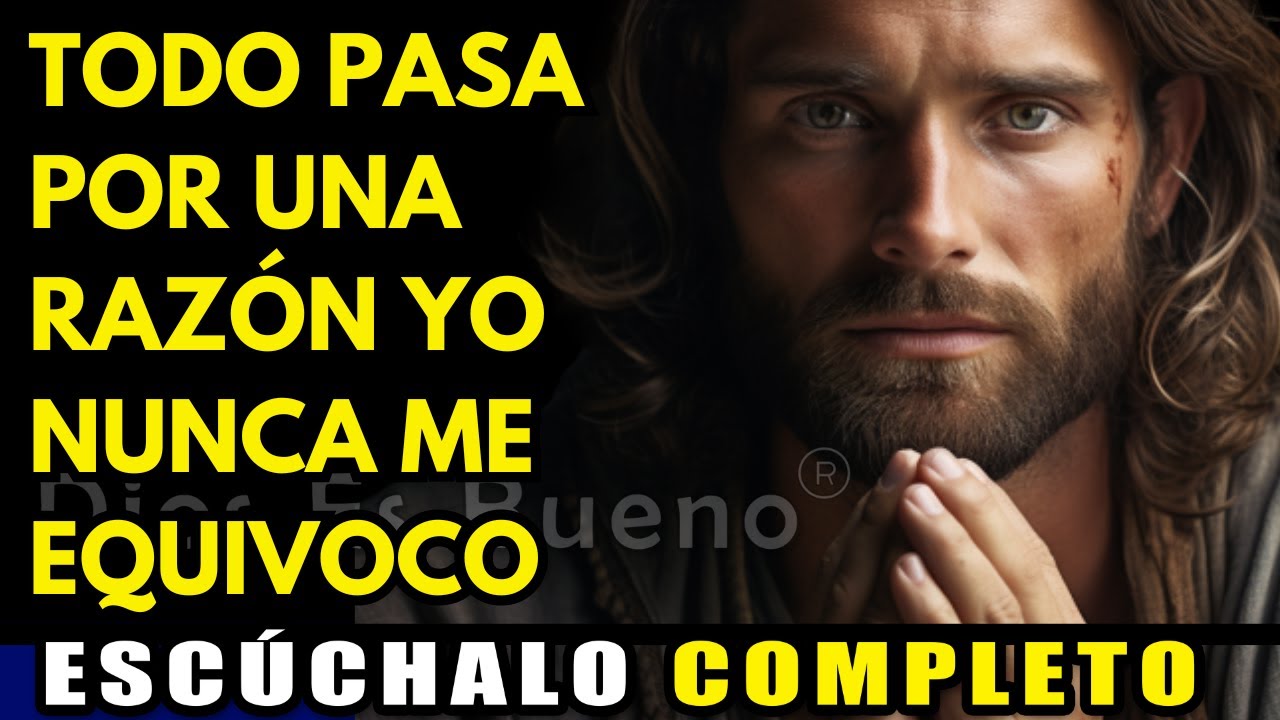 DIOS TE DICE HOY, TODO PASA POR UNA RAZÓN, YO NUNCA ME EQUIVOCO