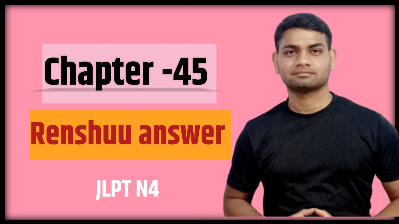 chapter 45 renshuu answer minna no nihongo|lesson 45 renshuu answer jlpt n5 | 45 resnhuu and chokkai