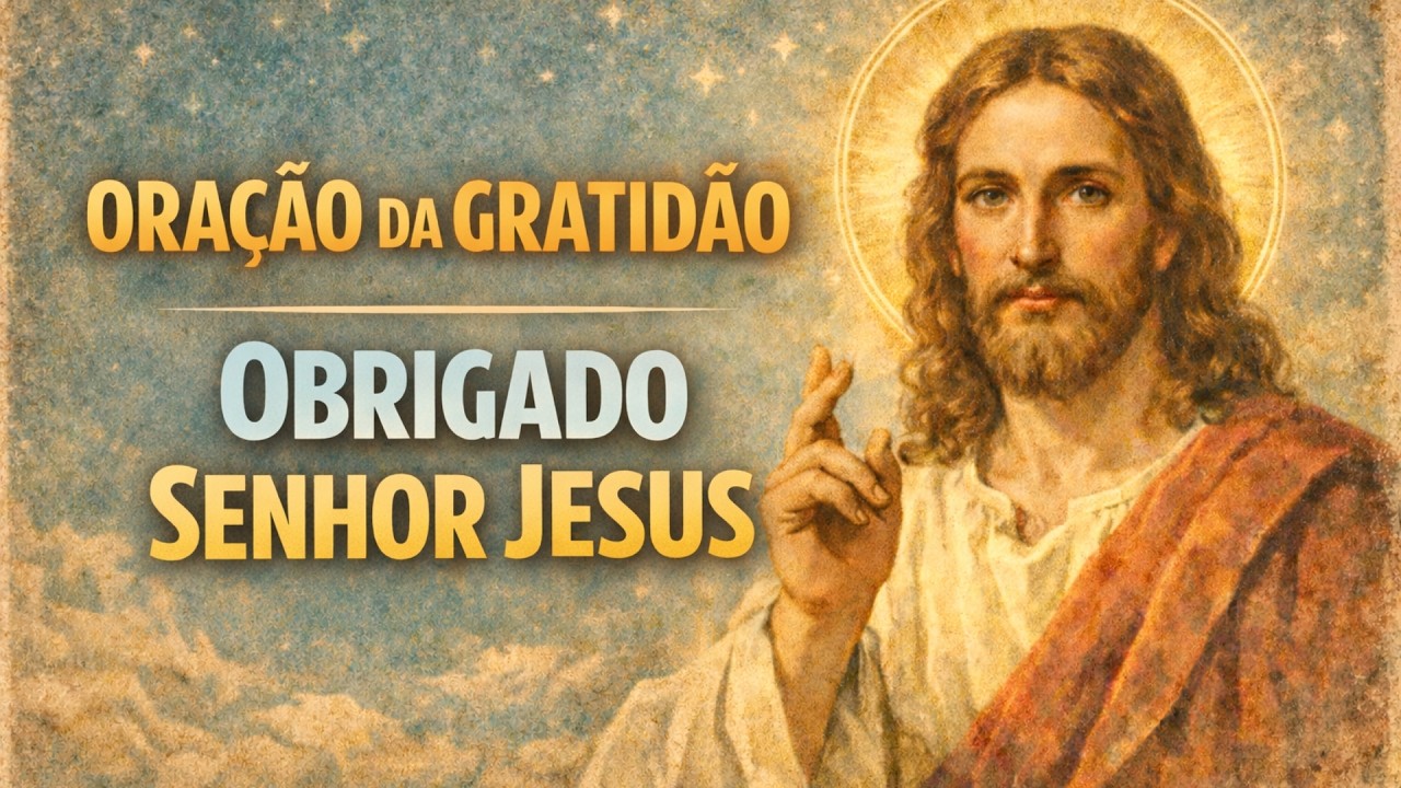 OBRIGADO SENHOR JESUS 🙏 ORAÇÃO PODEROSA DE GRATIDÃO