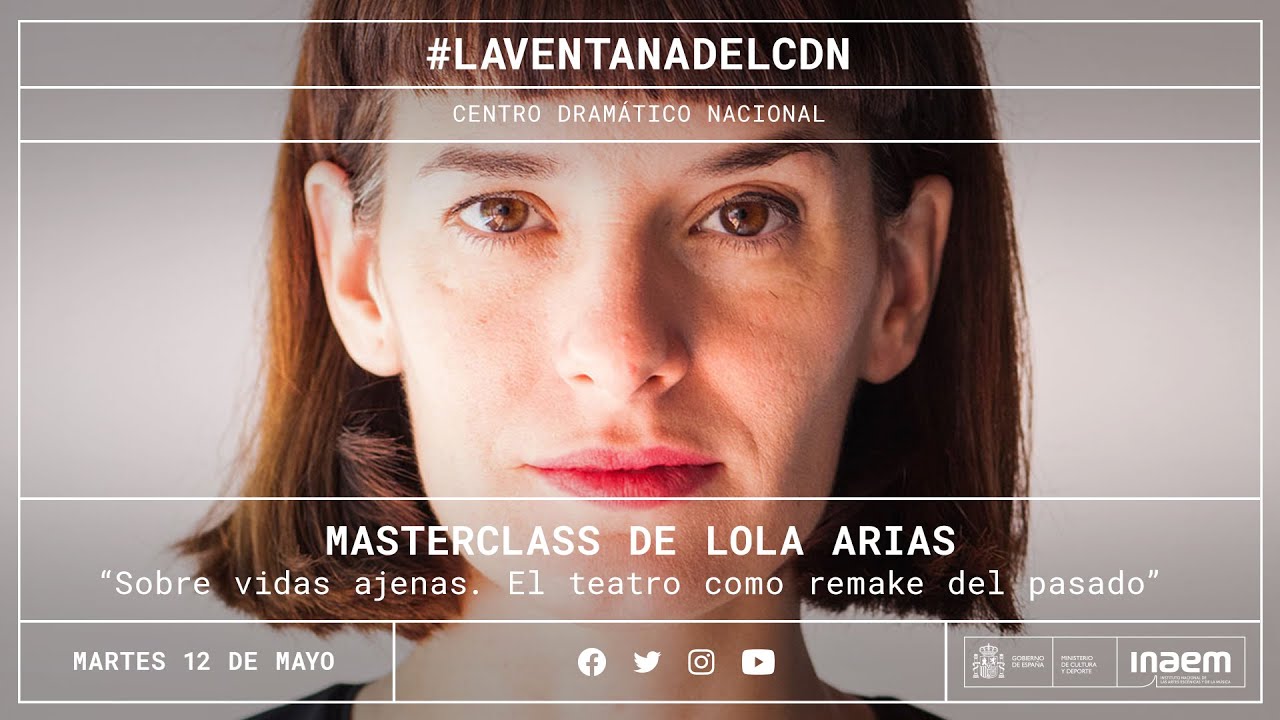 #ELTEATROPORLLEGAR: Masterclass LOLA ARIAS: «Sobre vidas ajenas. El teatro como remake del pasado»