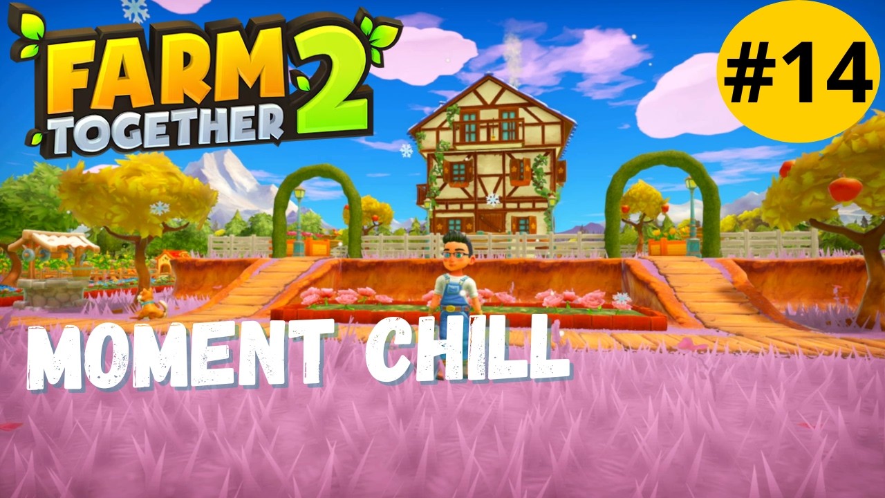 FARM TOGETHER 2 - LES MOULINS - MOMENT CHILL  🤗 🌸