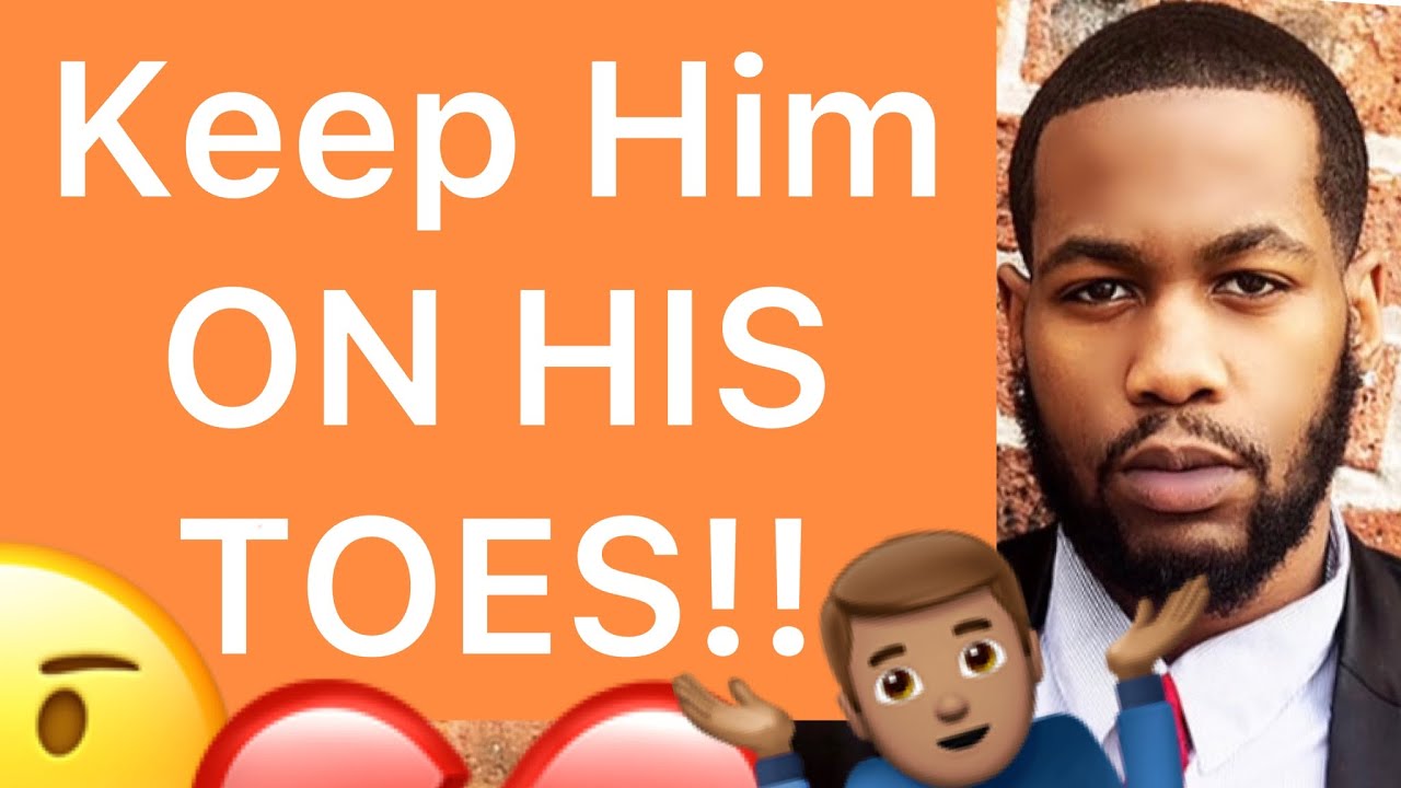 How To Keep A Man ON HIS TOES!!