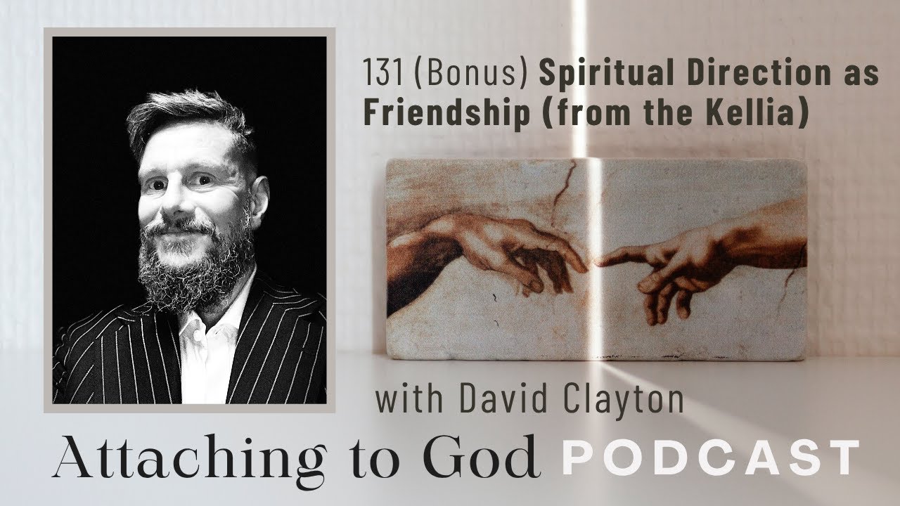 131 (Bonus) Spiritual Direction as Friendship (from the Kellia, with David Clayton)