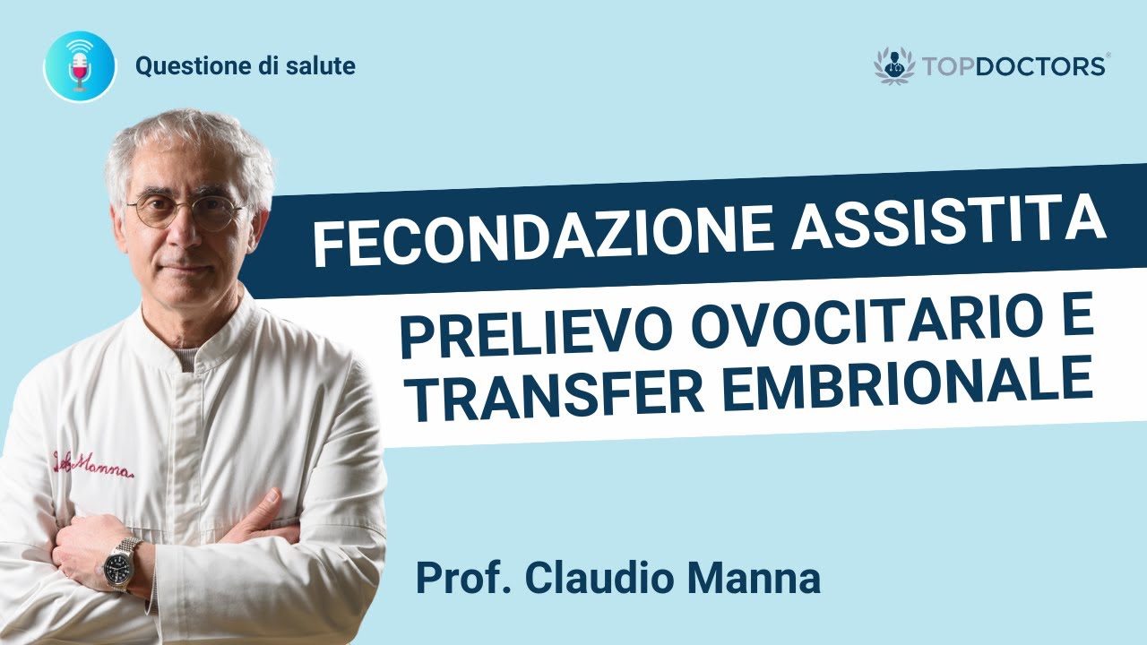 PMA: Come Funzionano il Prelievo Ovocitario e il Transfer Embrionario | Prof. Claudio Manna