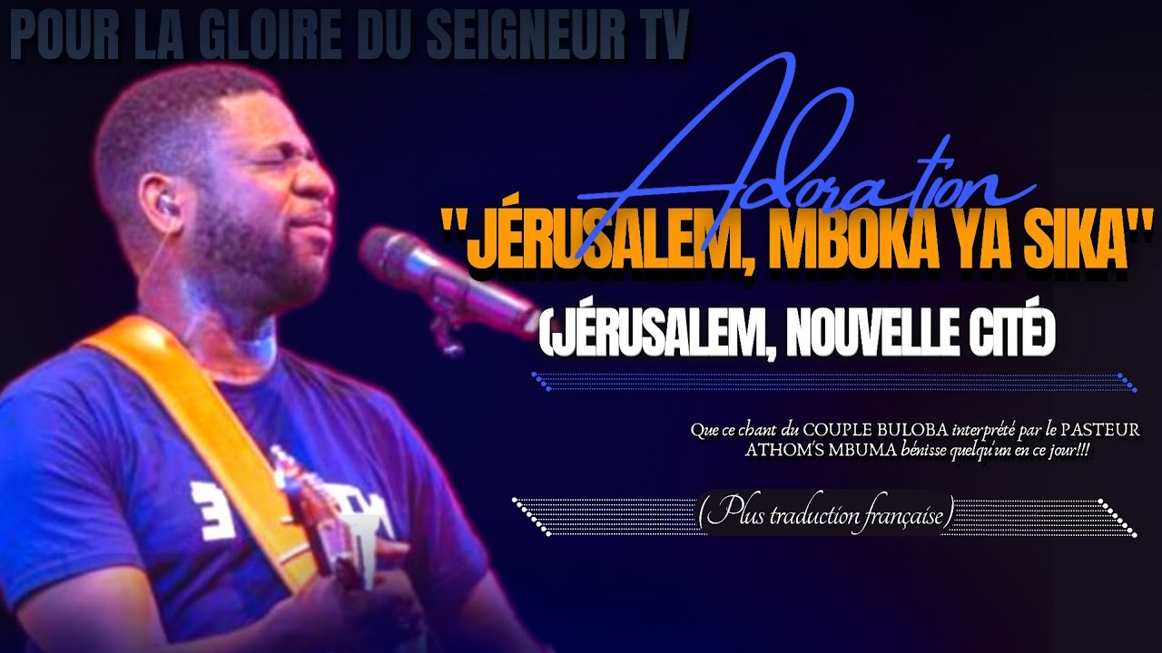 🎙JÉRUSALEM MBOKA YA SIKA (JÉRUSALEM, NOUVELLE CITÉ) |PST. ATHOM'S MBUMA|TRADUCTION FRANÇAISE |BULOBA