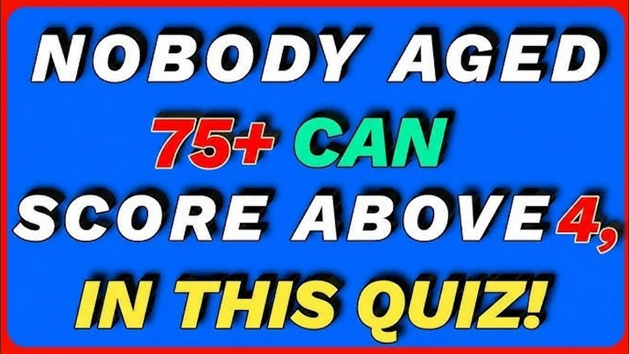 NOBODY AGED 75+ CAN SCORE ABOVE 4, IN THIS QUIZ! | Hard Quiz Challenge