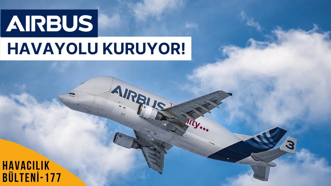 AIRBUS HAVAYOLU KURUYOR! (HAVACILIK BÜLTENİ 177)