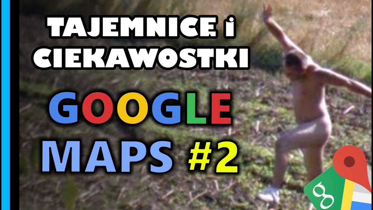 Google Maps - Tajemnice i Ciekawostki 2