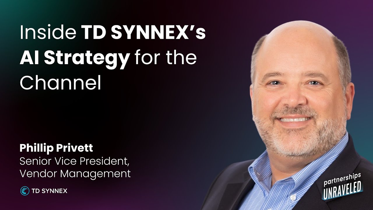 Phillip Privett - Inside TD SYNNEX's Al Strategy for the Channel | Partnerships Unraveled