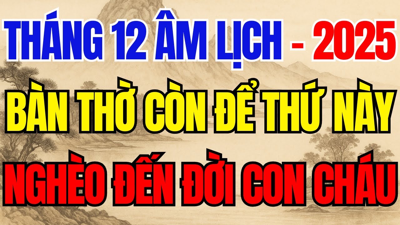 THÁNG CHẠP, TRÊN BÀN THỜ CÒN GIỮ VẬT NÀY ĐỪNG MƠ GIÀU CÓ – NGHÈO ĐẾN ĐỜI CON CHÁU – Lời Phật Dạy!