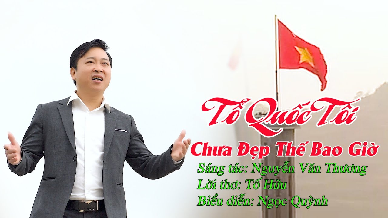 TỔ QUỐC TÔI CHƯA ĐẸP THẾ BAO GIỜ - NGỌC QUỲNH