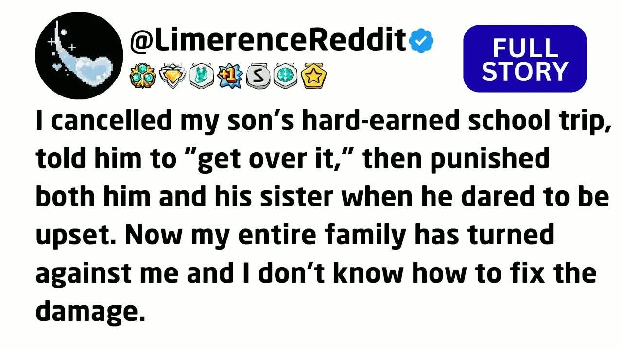 I cancelled my son's hard-earned school trip, told him to ＂get over it,＂ then punished both him....