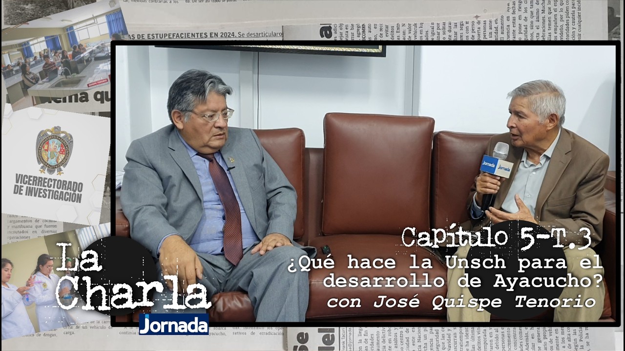 LA CHARLA: Capítulo 5 - T.3 | ¿Qué hace la Unsch para el desarrollo de la región de Ayacucho?