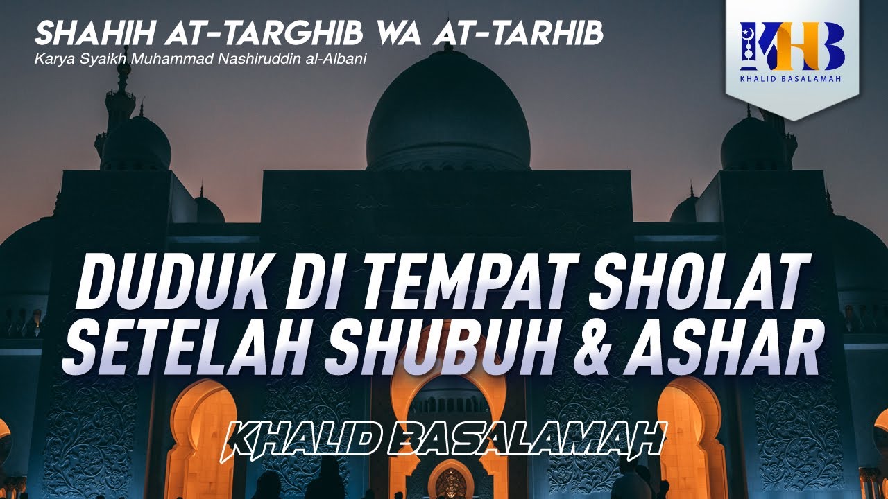 Shahih At-Targhib wa At-Tarhib - Duduk di Tempat Sholat setelah Shubuh & Ashar (Hadits 465-471)