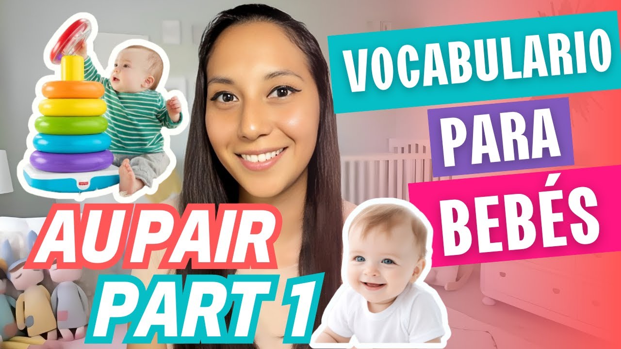AU PAIR VOCABULARIO BEBÉS PARTE 1