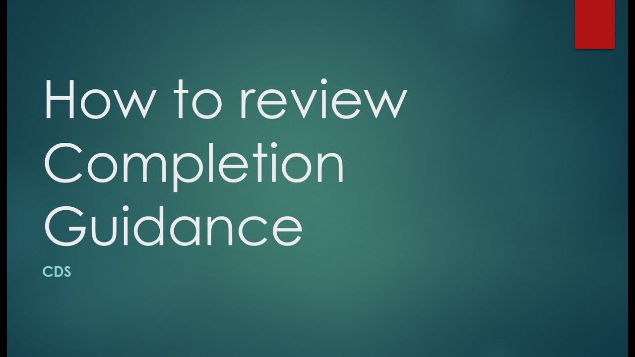 CDS Training   Step-by-Step Import Guide   Part 8 and 9 &ndash; how to review completion guidance