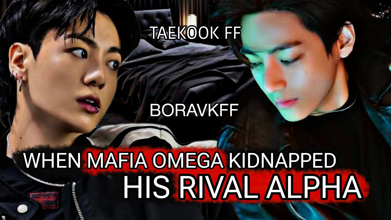when mafia omega kidnapped his rival alpha top tae taekook oneshot 