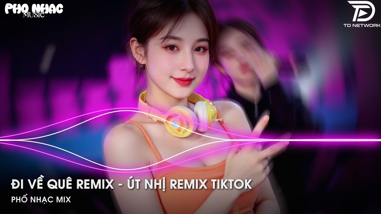Đi Về Quê Remix Út Nhị x Hào JK (Bản Trend TikTok) -  Rời Xa Phồn Hoa Đi Rầu Lo Mà Thêm Chi Remix