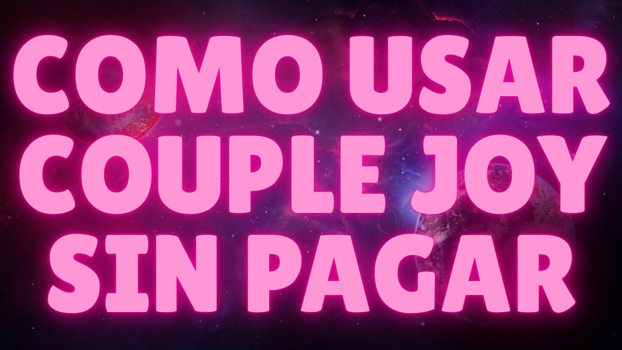 como tener couple joy gratis 2026 en android iphone - como usar couple joy sin (pagar)