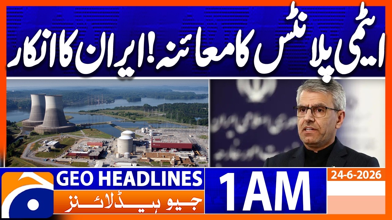 Iran refuses to allow inspection of nuclear plant | 1 AM Headlines Geo News (24 June 2026)