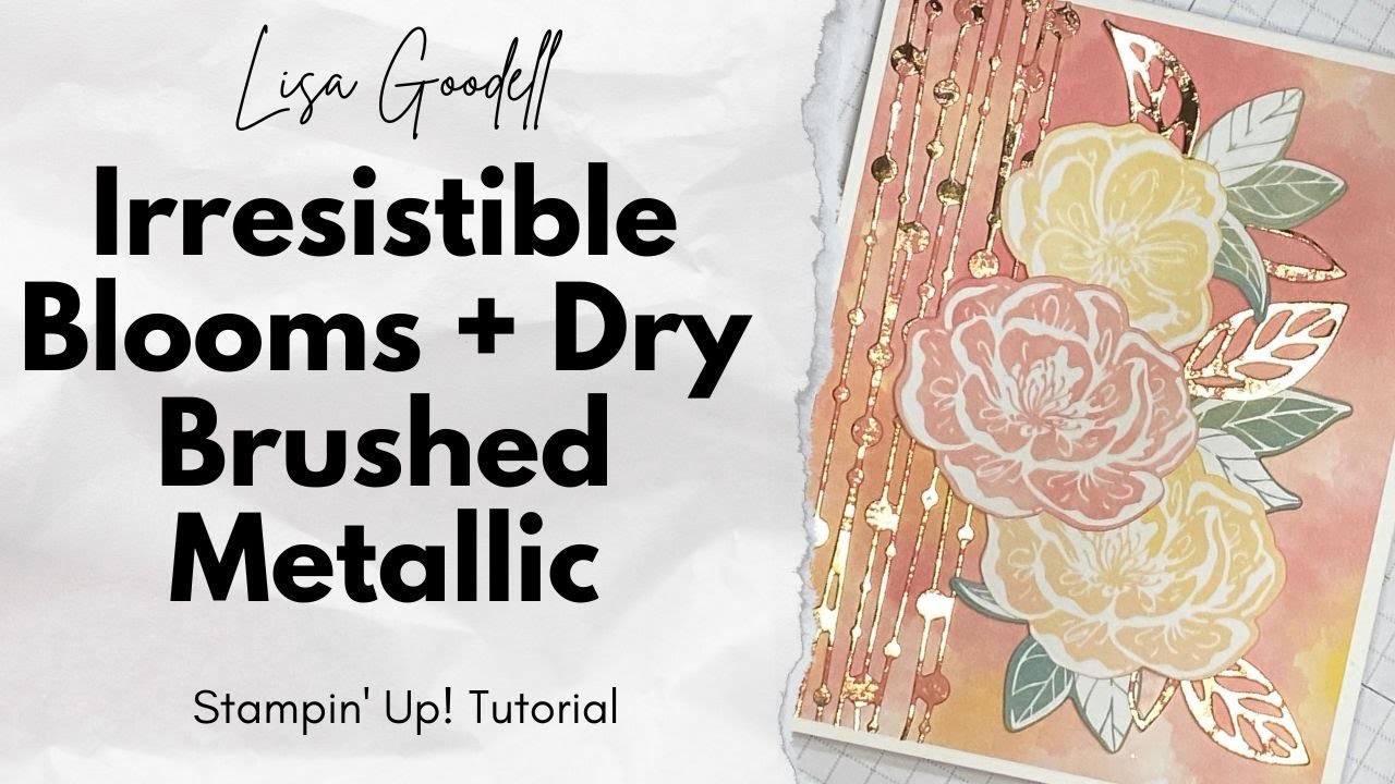 Irresistible Blooms + Dry Brushed Metallic Card