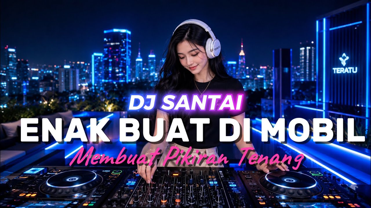 DJ SANTAI | COCOK DI MOBIL | BIKIN SYAHDU MELAYANG