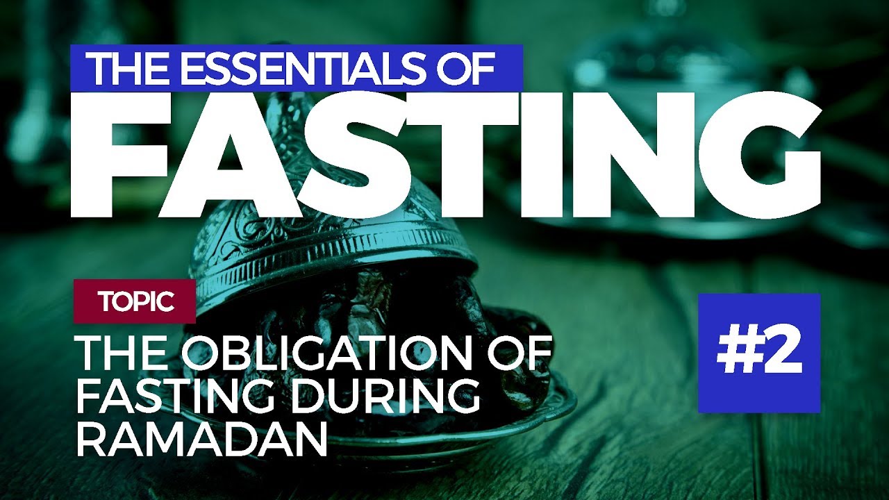 The Obligation of Fasting During Ramadan and Its Pillars