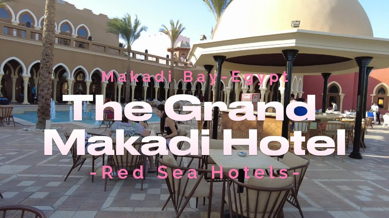 The Grand Makadi Hotel Makadi Bay, Egypt , Hotel Review  RED SEA HOTELS