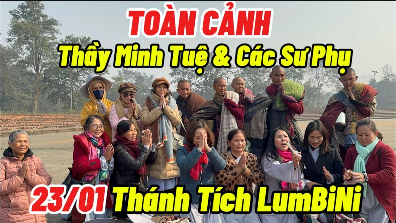 23/01 Toàn Cảnh Thầy Minh Tuệ & Các Sư Huynh Đệ Ngay Lúc Nay Tại Thánh Tích LumBiNi
