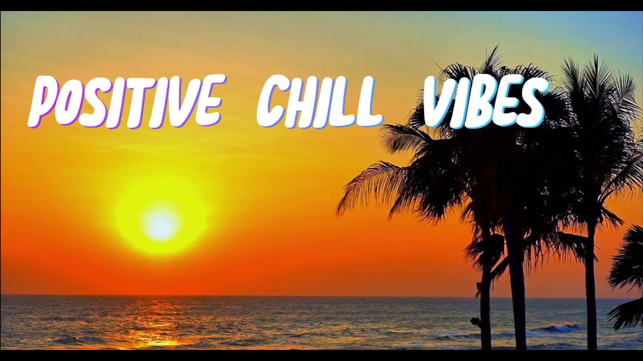Positive Chill Vibes 🌅 | Relaxing Chillout Music for Calm & Focus