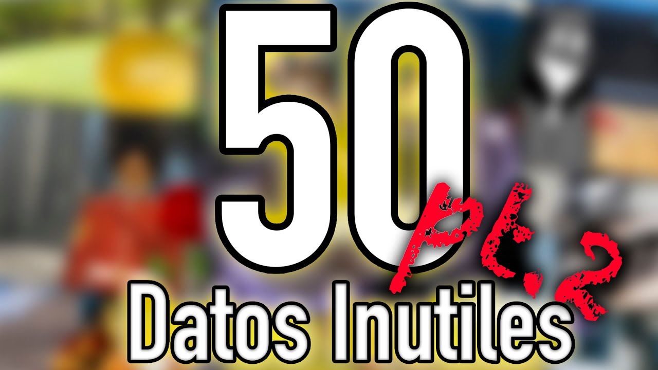 50 DATOS IN&Uacute;TILES pt. 2