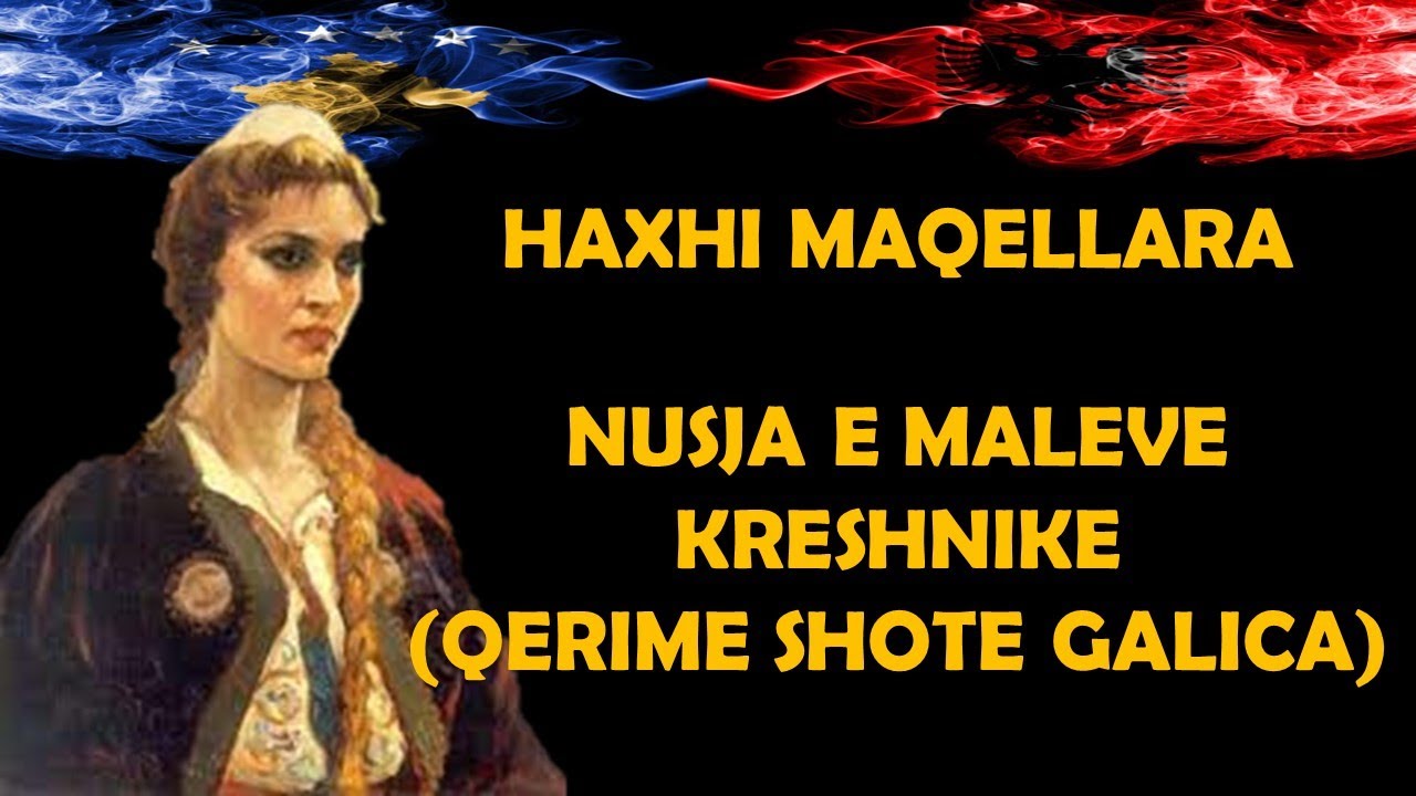 Haxhi Maqellara - Nusja e maleve kreshnike (Qerime Shote Galica)