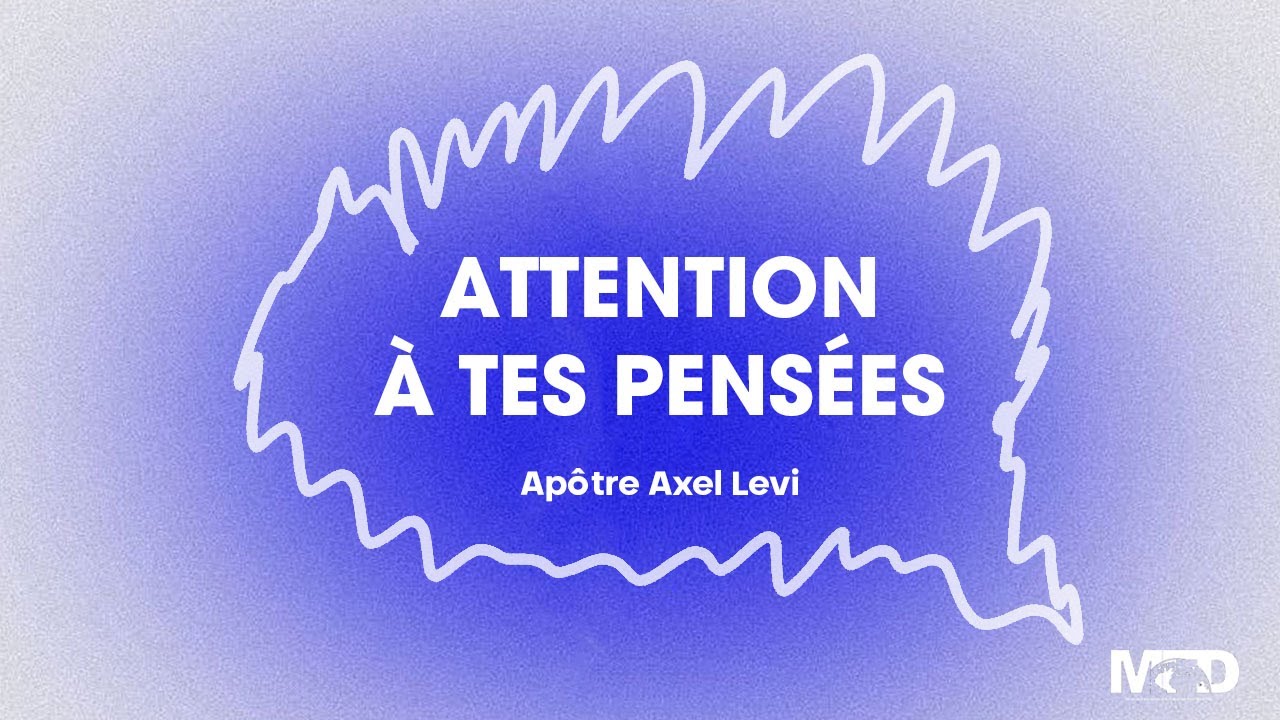 APÔTRE AXEL LEVI   | ATTENTION À TES PENSÉES
