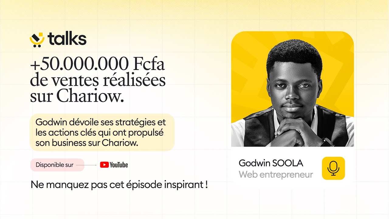 Chariow Talks N°03 | Godwin SOOLA : +50 millions de francs CFA de chiffre d'affaires sur Chariow