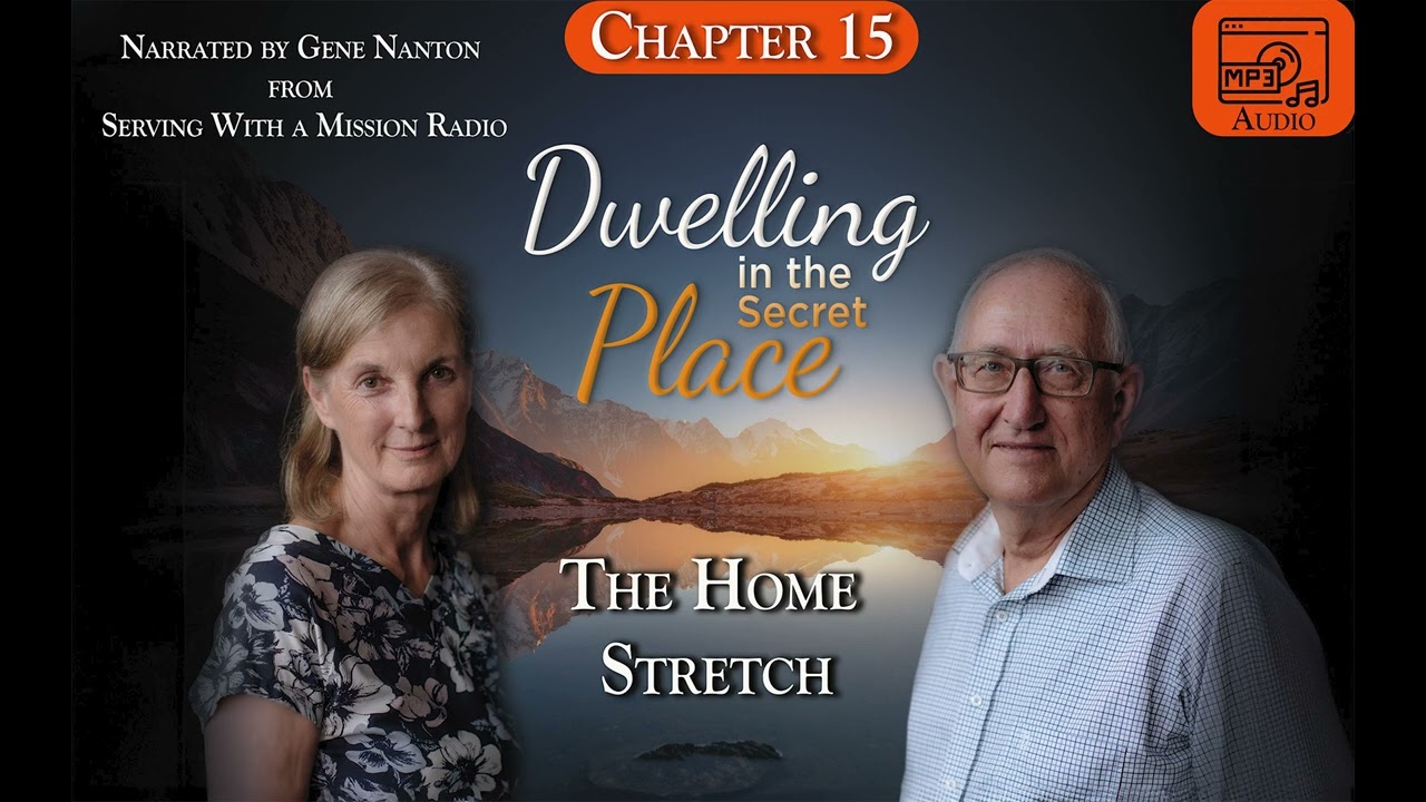 Chapter 15 - The Home Stretch, Narrated by Gene Nanton - Dwelling In The Secret Place