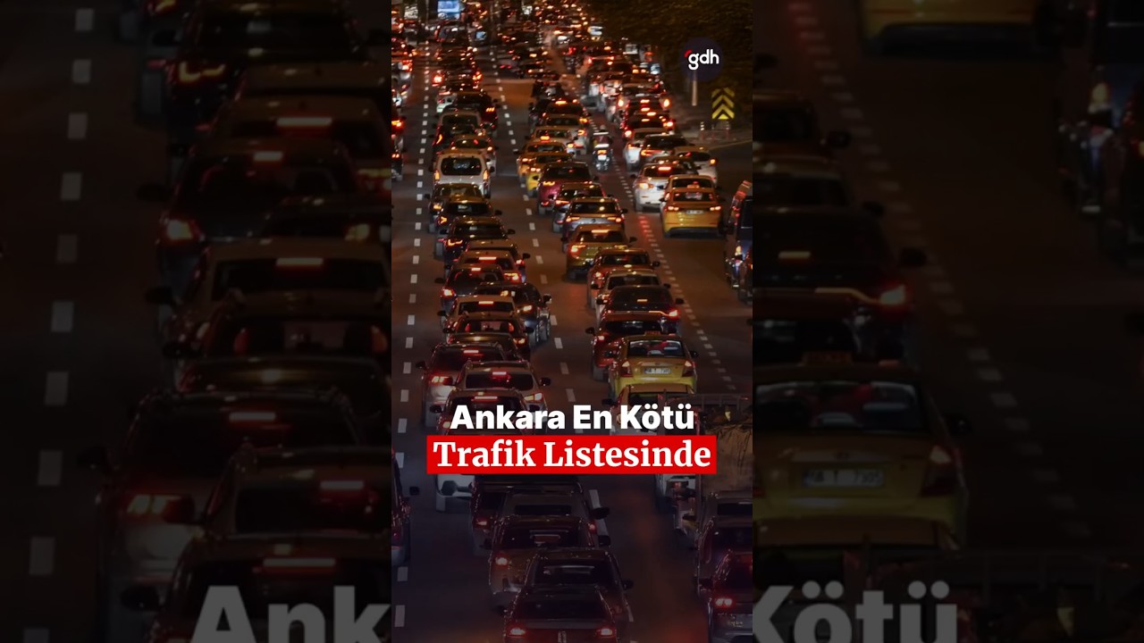 Ankara ilk kez en k&ouml;t&uuml; trafik listesinde