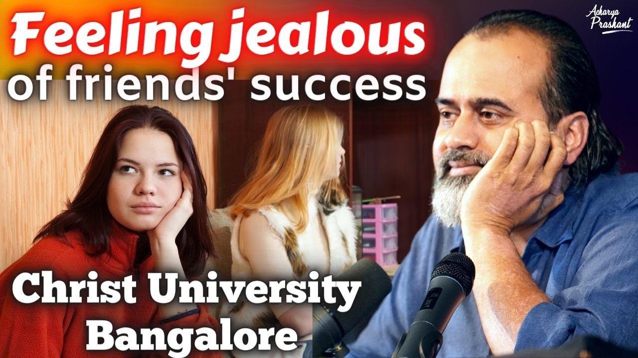 When friends succeed, and you feel jealous || Acharya Prashant, at Christ University (2022)