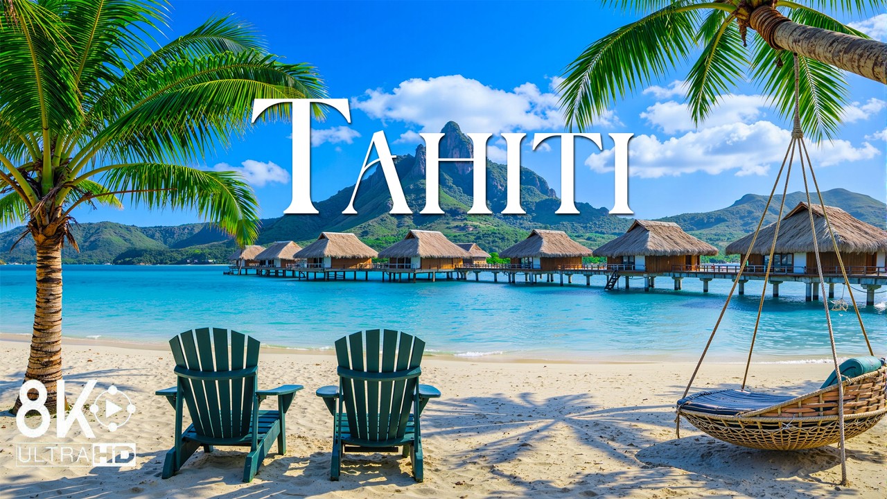 Tahiti 8K 🌺🌊 – Turquoise Beaches, Volcanic Peaks & Iconic Island Beauty | Scenic Relaxation Film 🎶