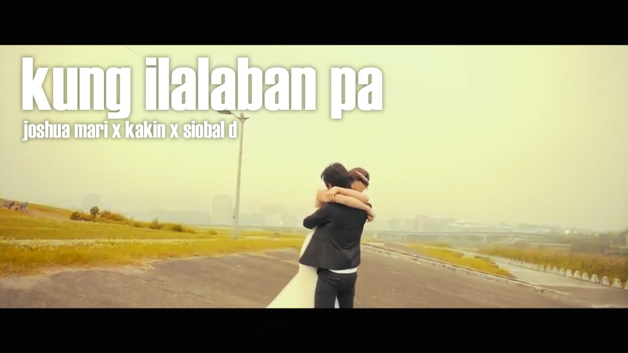 Kung Ilalaban pa - Joshua Mari x Kakin x Siobal D